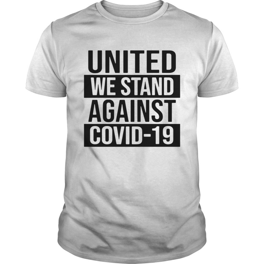 United We Stand Against Covid19 Shirt